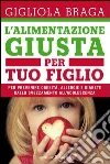 L' alimentazione giusta per tuo figlio. Per prevenire obesità, allergie e diabete dallo svezzamento all'adolescenza. E-book. Formato EPUB ebook