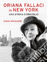 Oriana Fallaci in New York una storia d'orgoglio. E-book. Formato EPUB