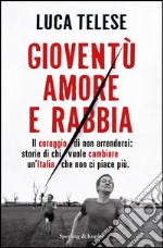 Gioventù amore e rabbia. Il coraggio di non arrendersi: storie di chi vuole cambiare un'Italia che non ci piace più. E-book. Formato EPUB ebook