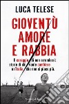 Gioventù amore e rabbia. Il coraggio di non arrendersi: storie di chi vuole cambiare un'Italia che non ci piace più. E-book. Formato EPUB ebook