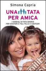 Una tata per amica. I consigli della tata Simona per genitori e figli felici e contenti. E-book. Formato EPUB