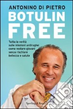 Botulin free. Tutta la verità sulle iniezioni antirughe: come restare giovani senza rischiare bellezza e salute. E-book. Formato EPUB ebook