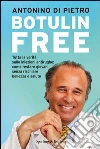 Botulin free. Tutta la verità sulle iniezioni antirughe: come restare giovani senza rischiare bellezza e salute. E-book. Formato EPUB ebook di Antonino Di Pietro