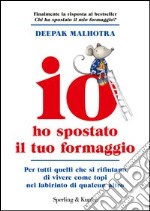 Io ho spostato il tuo formaggio. Per tutti quelli che si rifiutano di vivere come topi nel labirinto di qualcun altro. E-book. Formato EPUB ebook