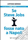 Se Steve Jobs fosse nato a Napoli. E-book. Formato EPUB ebook