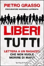 Liberi tutti. Lettera a un ragazzo che non vuole morire di mafia. E-book. Formato EPUB