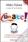 Create! Progettare idee contagiose (e rendere il mondo migliore). E-book. Formato EPUB ebook di Mirko Pallera