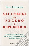 Gli uomini che fecero la Repubblica. E-book. Formato EPUB ebook