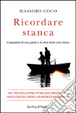 Ricordare stanca. L'assassinio di mio padre e le altre ferite mai chiuse. E-book. Formato EPUB ebook