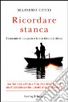 Ricordare stanca. L'assassinio di mio padre e le altre ferite mai chiuse. E-book. Formato EPUB ebook di Massimo Coco