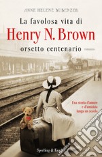 La favolosa vita di Henry N. Brown orsetto centenario. E-book. Formato EPUB ebook