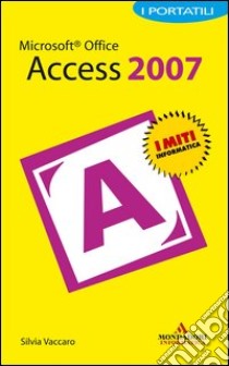 Microsoft Office Access 2007. I portatili. E-book. Formato EPUB ebook di Silvia Vaccaro