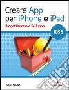 Creare App per iPhone e iPad. Progettazione e sviluppo. E-book. Formato EPUB ebook