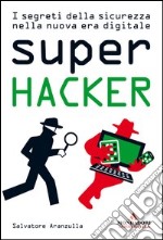 Super hacker. I segreti della sicurezza nella nuova era digitale. E-book. Formato EPUB