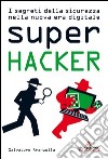 Super hacker. I segreti della sicurezza nella nuova era digitale. E-book. Formato EPUB ebook