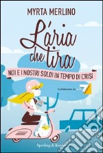 L' aria che tira. Noi e i nostri soldi in tempo di crisi. E-book. Formato EPUB ebook