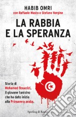 La rabbia e la speranza. Storia di Mohamed Bouazizi, il giovane tunisino che ha dato inizio alla primavera araba. E-book. Formato EPUB ebook