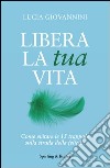 Libera la tua vita. Come evitare le 15 trappole sulla strada della felicità. E-book. Formato EPUB ebook