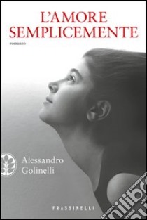 L' amore semplicemente. E-book. Formato EPUB ebook di Alessandro Golinelli