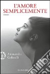 L' amore semplicemente. E-book. Formato EPUB ebook di Alessandro Golinelli