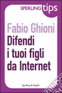 Difendi i tuoi figli da internet. E-book. Formato EPUB ebook di Fabio Ghioni