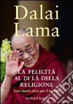 La felicità al di là della religione. Una nuova etica per il mondo. E-book. Formato EPUB ebook