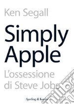 Simply Apple. L'ossessione di Steve Jobs. E-book. Formato EPUB ebook