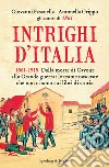 Intrighi d'Italia. 1861-1915. Dalla morte di Cavour alla Grande guerra: le trame nascoste che non ci sono sui libri di storia. E-book. Formato EPUB ebook di Giovanni Fasanella