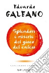 Splendori e miserie del gioco del calcio. E-book. Formato EPUB ebook di Eduardo Galeano