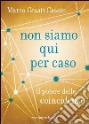 Non siamo qui per caso. E-book. Formato EPUB ebook di Marco Cesati Cassin