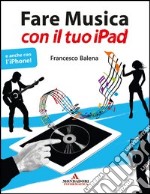 Fare musica con il tuo iPad. E-book. Formato EPUB ebook