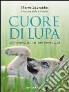 Cuore di lupa. La vita spiegata da un animale selvaggio. E-book. Formato EPUB ebook