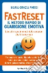 FastReset® Il metodo rapido di guarigione emotiva. E-book. Formato EPUB ebook di M. Grazia Parisi