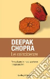 Le coincidenze per realizzare in modo spontaneo i propri desideri. E-book. Formato EPUB ebook di Deepak Chopra