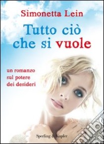 Tutto ciò che si vuole. E-book. Formato EPUB ebook di Simonetta Lein