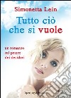 Tutto ciò che si vuole. E-book. Formato EPUB ebook di Simonetta Lein