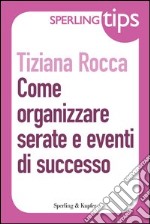 Come organizzare serate e eventi di successo. E-book. Formato EPUB ebook