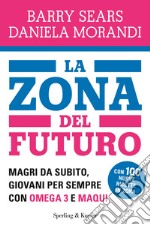 La Zona del futuro. Magri da subito, giovani per sempre con omega 3 e maqui. E-book. Formato EPUB ebook