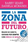La Zona del futuro. Magri da subito, giovani per sempre con omega 3 e maqui. E-book. Formato EPUB ebook
