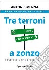 Tre terroni a zonzo. Lasciare Napoli o restare?. E-book. Formato EPUB ebook