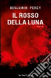Il rosso della luna. E-book. Formato EPUB ebook di Ben Percy