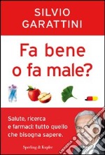 Fa bene o fa male? Salute, ricerca e farmaci: tutto quello che bisogna sapere. E-book. Formato EPUB ebook