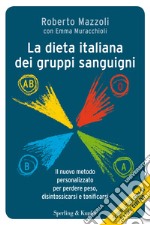 La dieta italiana dei gruppi sanguigni. Il nuovo metodo personalizzato per perdere peso, disintossicarsi e tonificarsi. E-book. Formato EPUB ebook