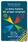 La dieta italiana dei gruppi sanguigni. Il nuovo metodo personalizzato per perdere peso, disintossicarsi e tonificarsi. E-book. Formato EPUB ebook