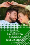 La ricetta segreta dell'amore. E-book. Formato EPUB ebook