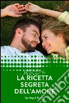 La ricetta segreta dell'amore. E-book. Formato EPUB ebook