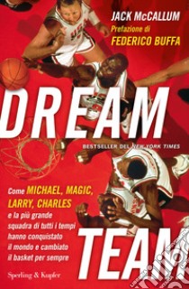 Dream team. Come Michael, Magic, Larry, Charles e la più grande squadra di tutti i tempi hanno conquistato il mondo e cambiato il basket per sempre. E-book. Formato EPUB ebook di Jack McCallum