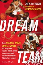 Dream team. Come Michael, Magic, Larry, Charles e la più grande squadra di tutti i tempi hanno conquistato il mondo e cambiato il basket per sempre. E-book. Formato EPUB