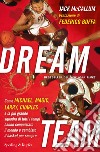 Dream team. Come Michael, Magic, Larry, Charles e la più grande squadra di tutti i tempi hanno conquistato il mondo e cambiato il basket per sempre. E-book. Formato EPUB ebook