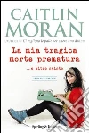 La mia tragica morte prematura... e altre sviste. E-book. Formato EPUB ebook di Caitlin Moran